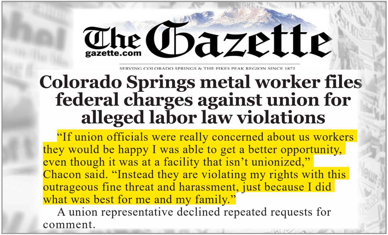 If union officials were really concerned about us workers they would be happy I was able to get a better opportunity, even though it was at a facility that isn’t unionized,” Chacon said. “Instead they are violating my rights with this outrageous fine threat and harassment, just because I did what was best for me and my family