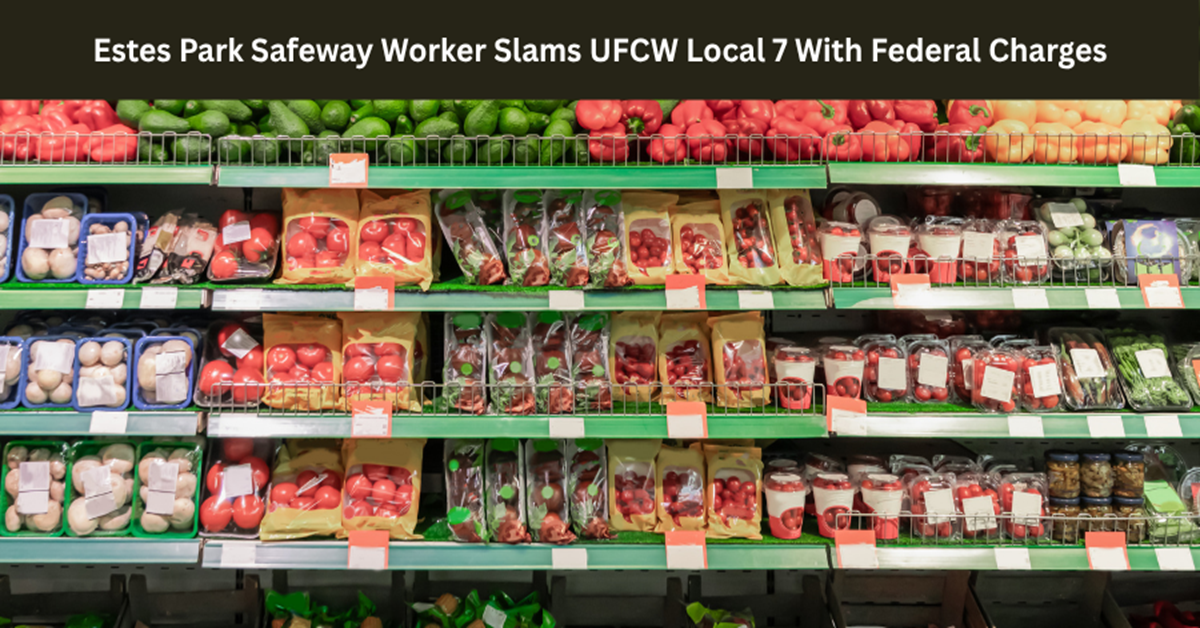 Estes Park Safeway Worker Slams UFCW Union with Federal Charges for Illegal Retaliatory $7,912 Strike Fine